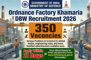 Ordnance Factory Khamaria DBW Recruitment 2026 350 Vacancies